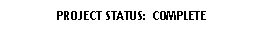 Rounded Rectangle: PROJECT STATUS:  COMPLETE